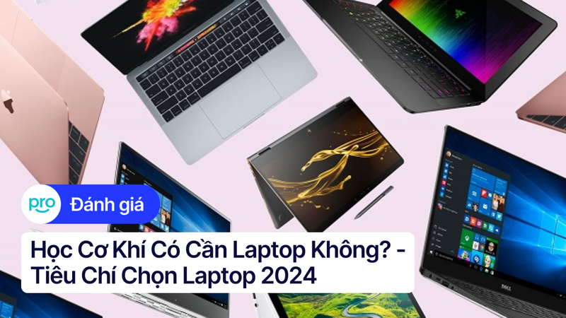 Học Cơ Khí Có Cần Laptop Không? - Tiêu Chí Chọn Laptop 2025