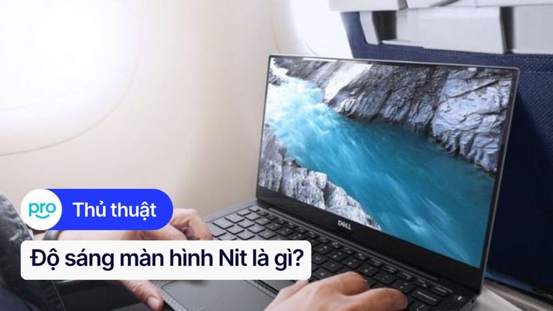 Độ sáng màn hình Nit là gì? Ý nghĩa & Cách điều chỉnh