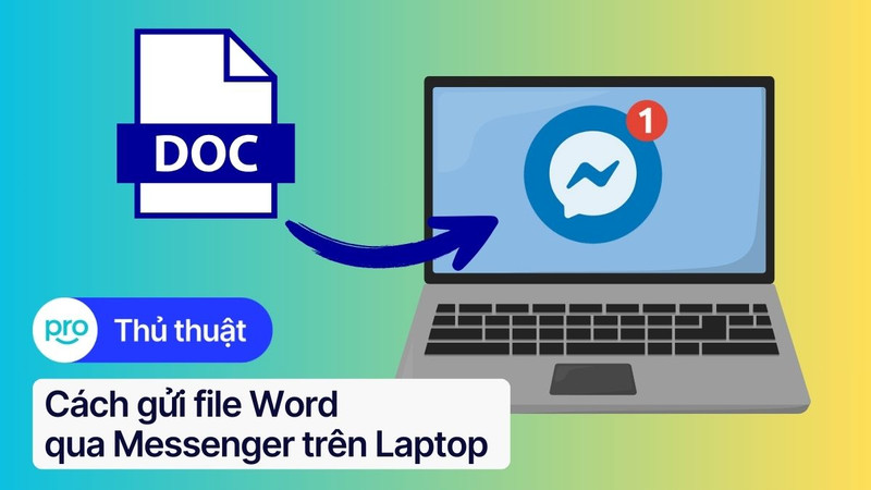 Cách gửi file Word qua Messenger trên Laptop nhanh chóng, đơn giản