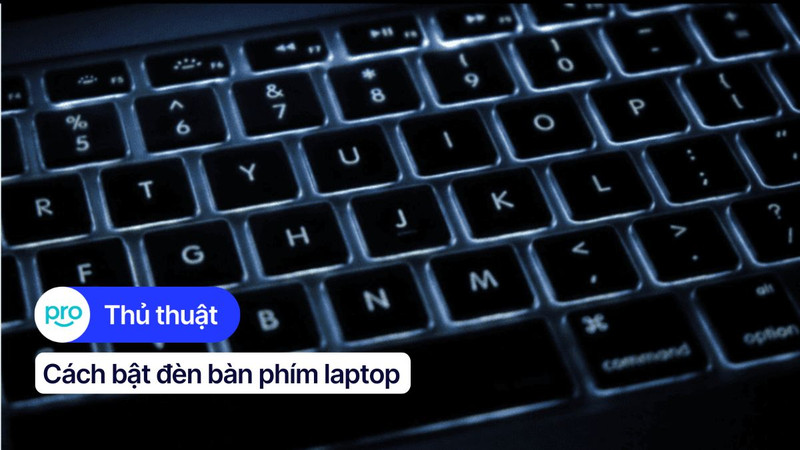 Cách bật đèn bàn phím laptop Asus, Dell, HP, Lenovo, Macbook