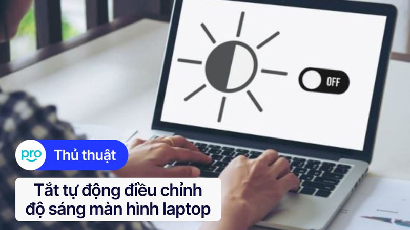 Cách tắt tự động điều chỉnh độ sáng màn hình laptop