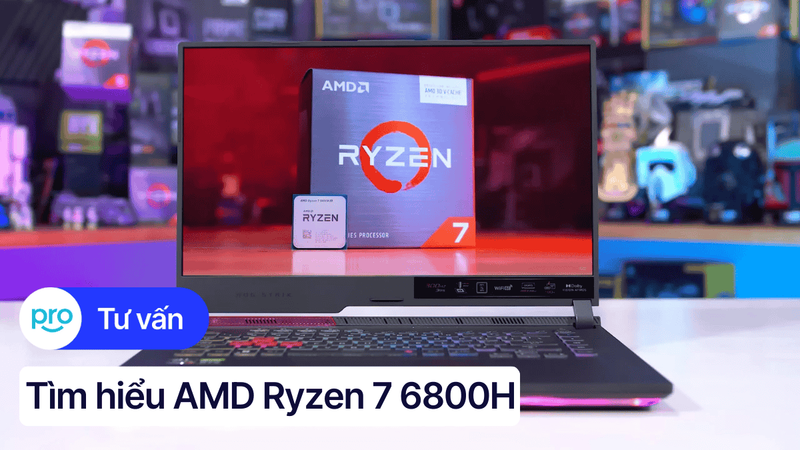 AMD Ryzen 7 6800H: Thông số kỹ thuật và đánh giá hiệu năng