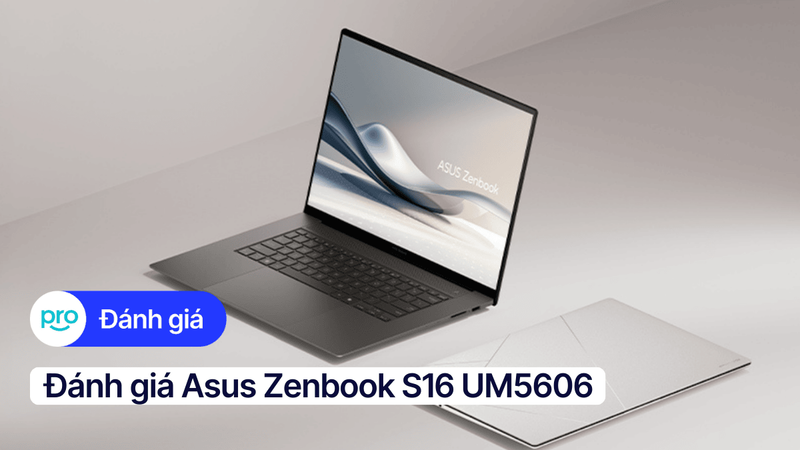 Đánh giá Asus Zenbook S16 UM5606: Hiệu năng, thiết kế,...