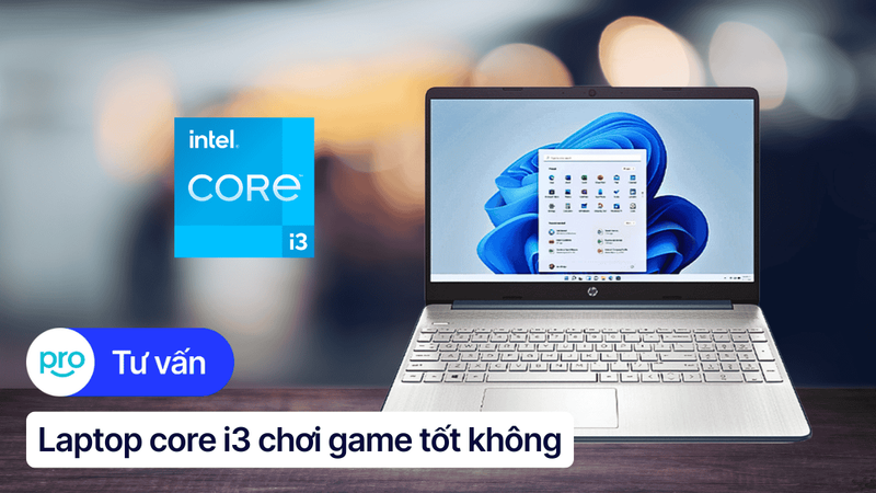 Laptop Core i3 chơi game tốt không? Một số tựa game chơi được