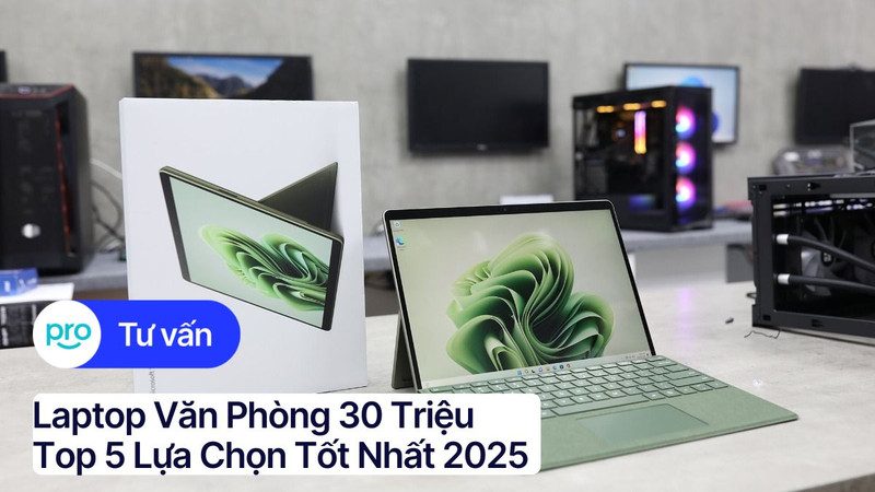 Laptop văn phòng 30 triệu: Top 5 lựa chọn tốt nhất 2025