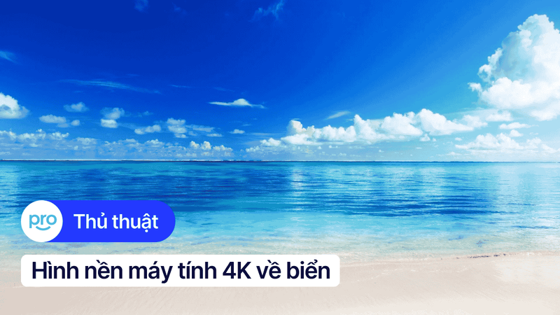 Tổng hợp 40+ hình nền máy tính 4K biển đẹp, tải về miễn phí