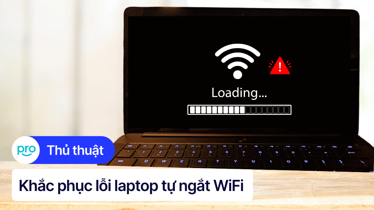 13 cách sửa lỗi laptop tự ngắt WiFi Win 10 nhanh, hiệu quả