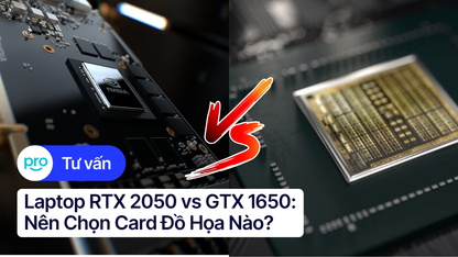 Laptop RTX 2050 vs GTX 1650: Nên Chọn Card Đồ Họa Nào?