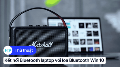Cách kết nối Bluetooth laptop với loa Bluetooth trên Win 10