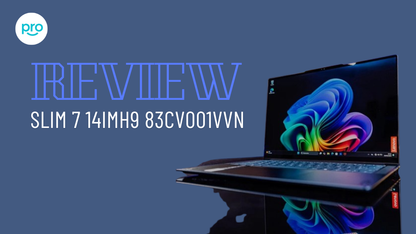 Review Yoga Slim 7 14IMH9 83CV001VVN: Hoàn hảo trong tầm giá