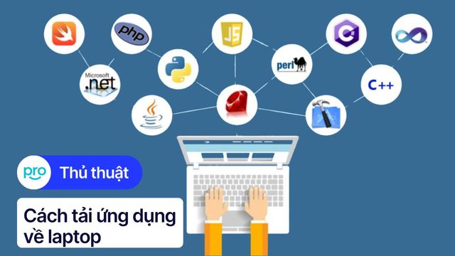 Cách tải ứng dụng về laptop, máy tính nhanh, đơn giản 2025
