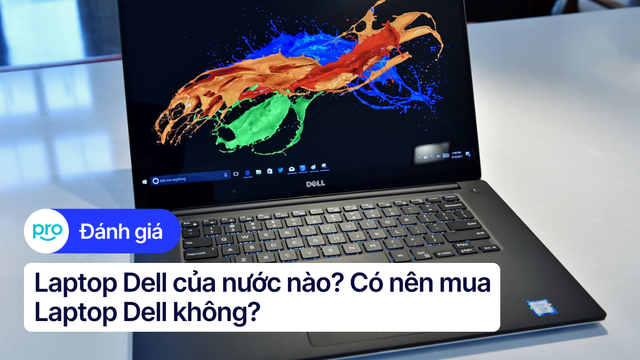 Laptop Dell của nước nào? Có nên mua Laptop Dell không?