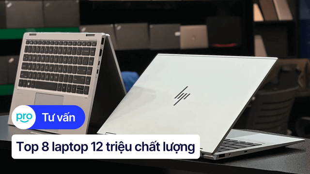 Top 9 laptop 12 triệu chất lượng, được ưa chuộng 2025