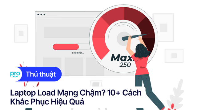 Laptop Load Mạng Chậm? 10+ Cách Khắc Phục Hiệu Quả