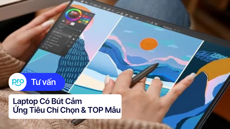 Laptop Có Bút Cảm Ứng: Tiêu Chí Chọn & TOP Mẫu HOT 2025