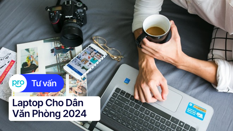 Laptop Cho Dân Văn Phòng 2025: Lựa Chọn TỐT Nhất