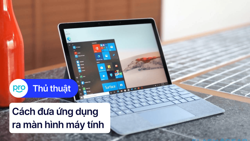 Cách đưa ứng dụng ra màn hình máy tính Windows, MacBook