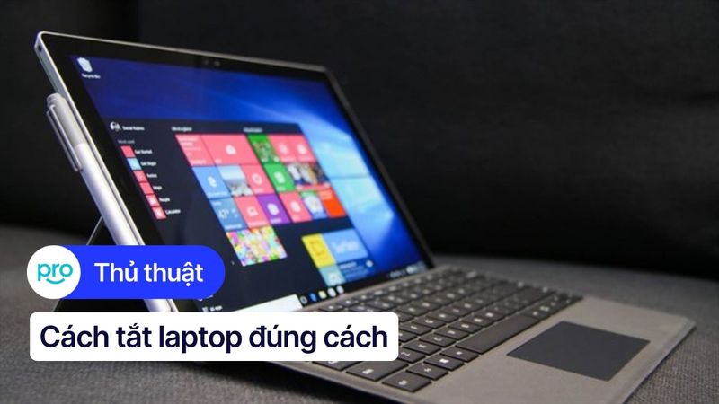 Cách tắt laptop đúng cách, nhanh, an toàn cho máy