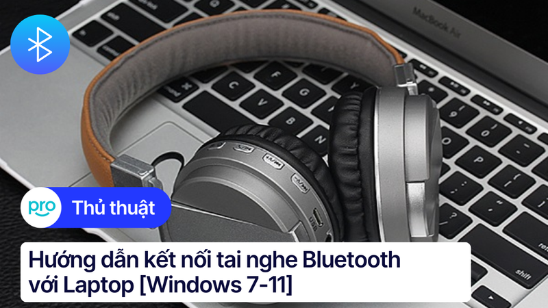 Hướng dẫn kết nối tai nghe Bluetooth với Laptop Windows & Macbook