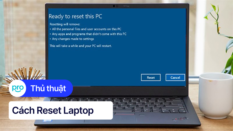 Cách Reset Laptop Win 10 & 11 Nhanh Chóng Đơn Giản 2025