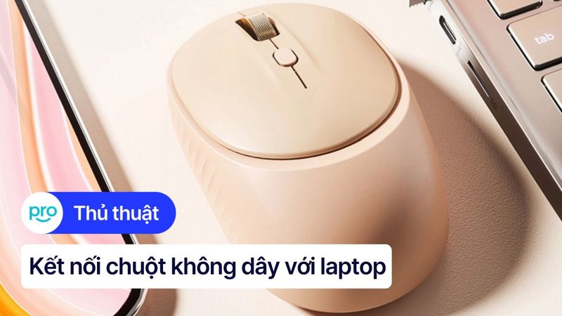 Hướng Dẫn Kết Nối Chuột Không Dây Với Laptop Đơn Giản