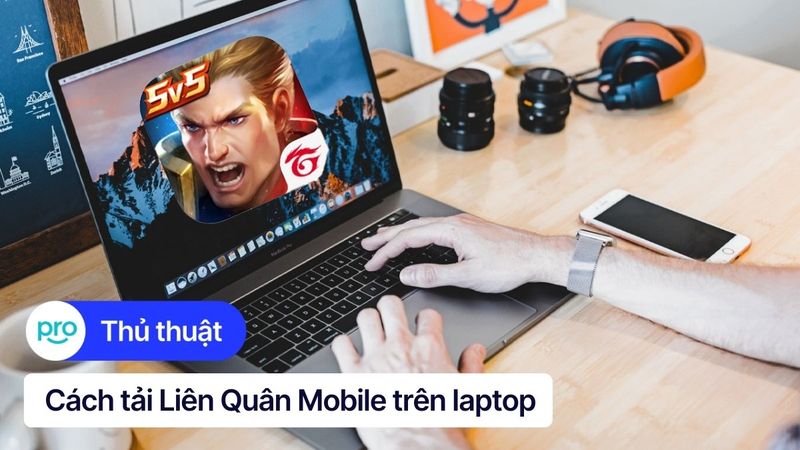Cách tải, cài đặt Liên Quân Mobile trên laptop, máy tính đơn giản