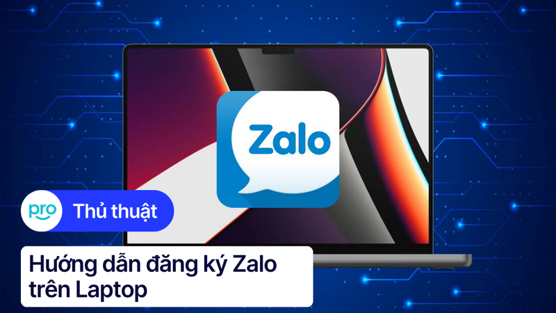 Hướng dẫn đăng ký Zalo trên Laptop Chi tiết Hình ảnh