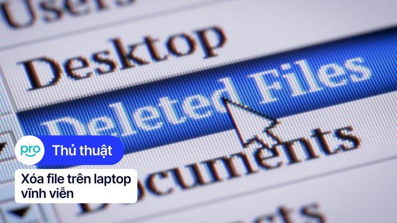 Cách Xóa File Trên Laptop Vĩnh Viễn & An Toàn Nhất 2025