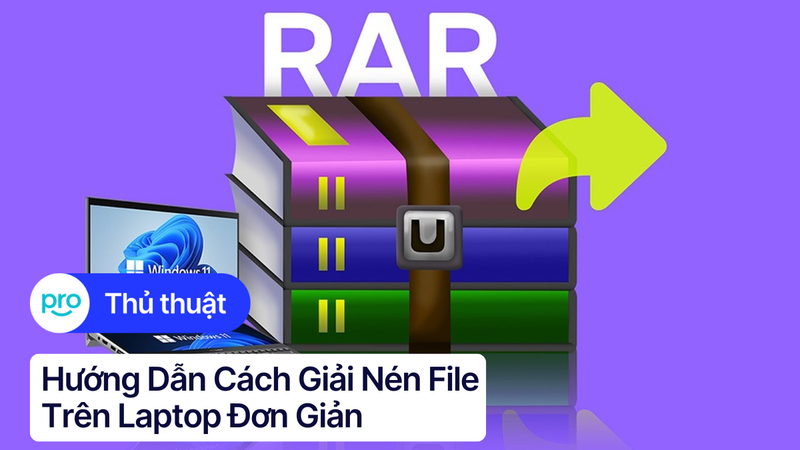 Hướng Dẫn Cách Giải Nén File Trên Laptop Đơn Giản