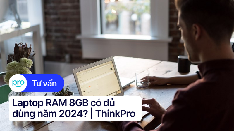 Laptop RAM 8GB có đủ dùng năm 2025? | ThinkPro