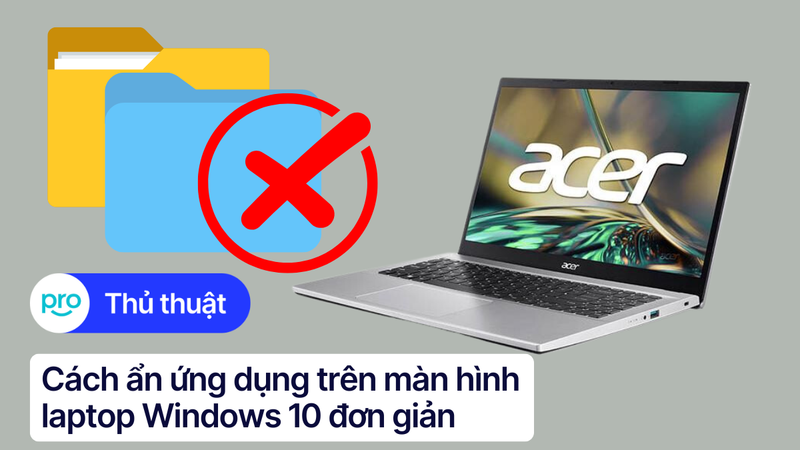 Cách ẩn ứng dụng trên màn hình laptop Windows 10 & 11 đơn giản