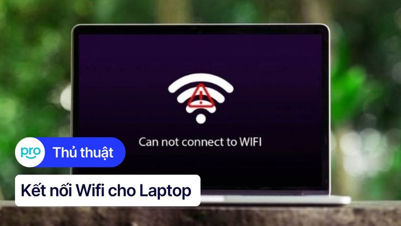 Hướng dẫn kết nối Wifi cho Laptop Windows và Macbook Đơn Giản