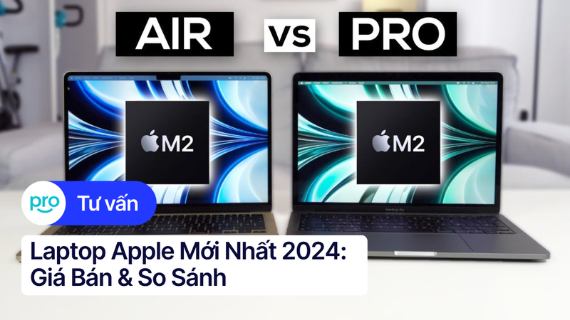 Laptop Apple Mới Nhất 2025: Giá Bán & So Sánh [Cập nhật]