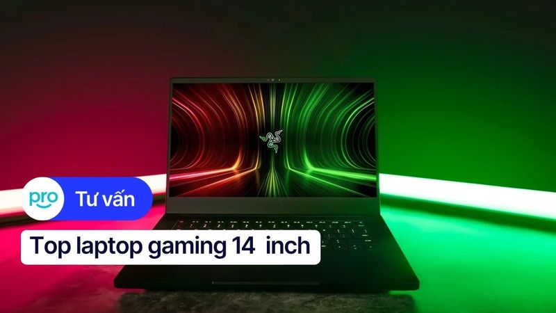Laptop Gaming 14 inch: Kinh nghiệm chọn & TOP mẫu HOT 2025
