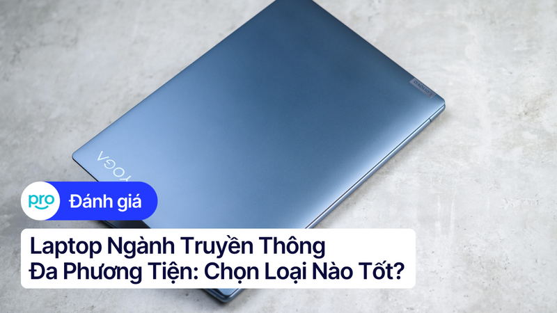 Laptop Ngành Truyền Thông Đa Phương Tiện: Chọn Loại Nào Tốt?