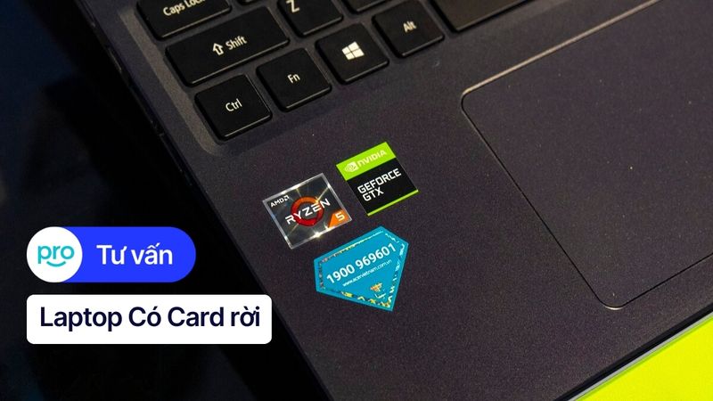 Card rời Laptop là gì? Phân biệt, Ưu Nhược điểm, Cách chọn