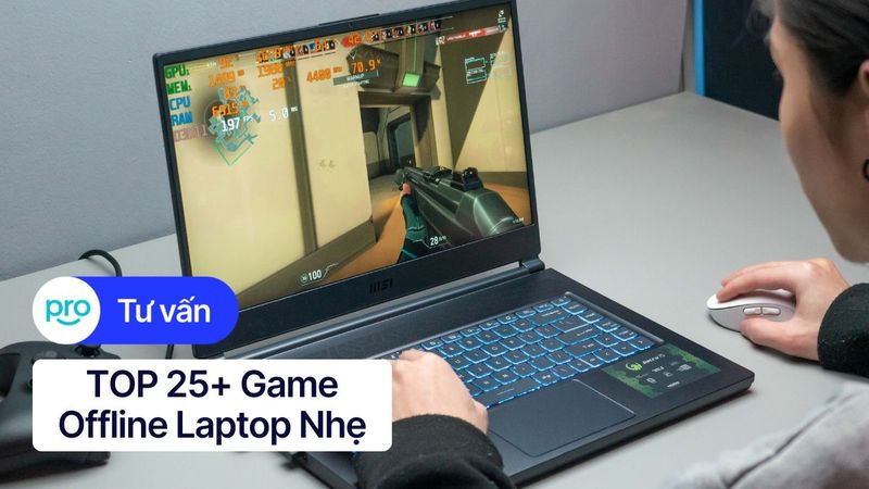 TOP 25+ Game Offline Laptop Nhẹ Hay Nhất 2025 [Cấu Hình Thấp]