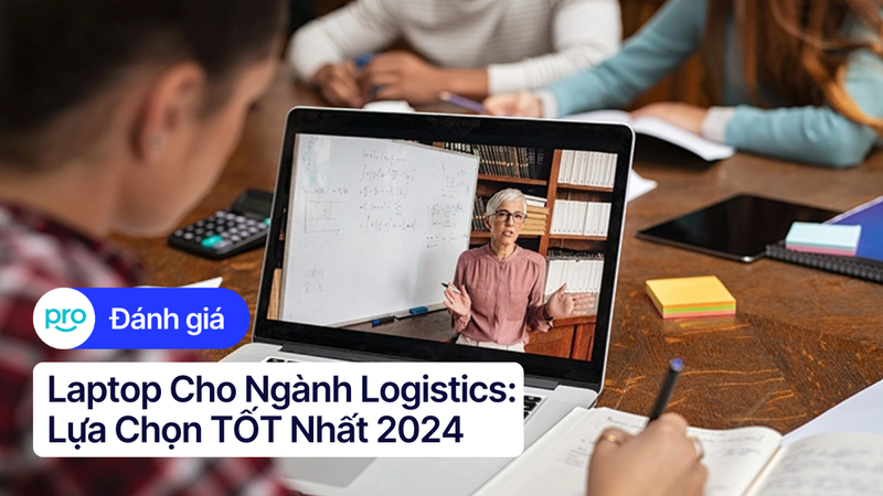 Laptop Cho Ngành Logistics: Lựa Chọn TỐT Nhất 2025