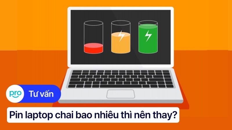 Pin laptop chai bao nhiêu thì nên thay? Giải đáp chi tiết