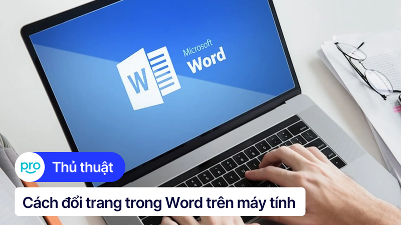 2 cách đổi trang trong Word trên máy tính đơn giản, nhanh chóng