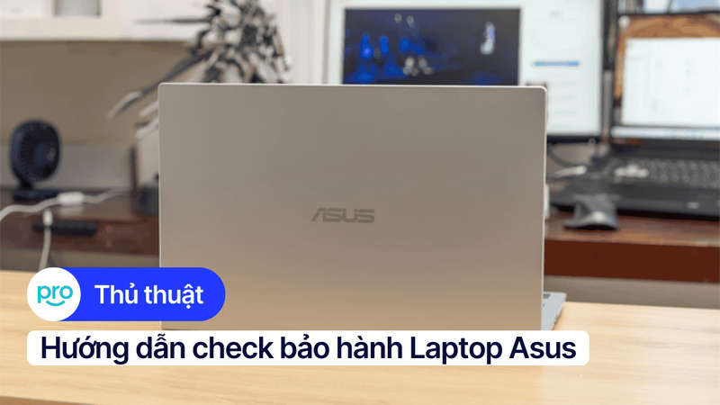 4 Cách check bảo hành laptop Asus nhanh chóng, chính xác