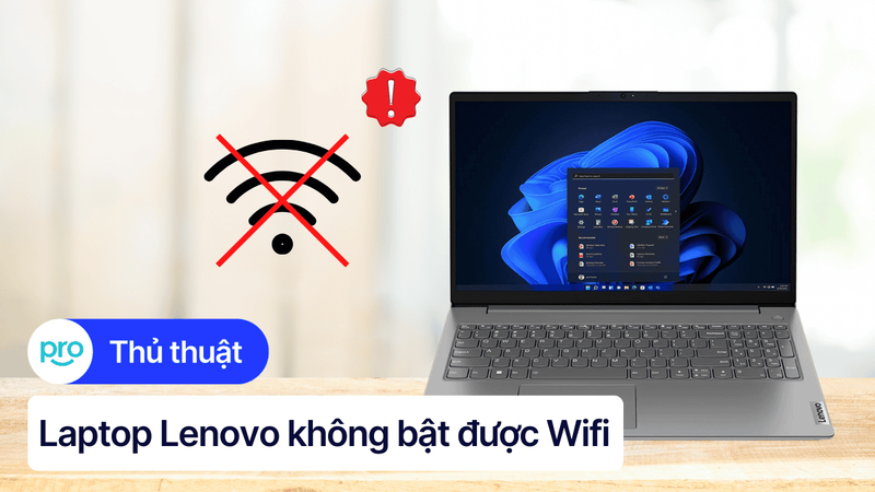 7 Cách khắc phục lỗi laptop Lenovo không bật được WiFi nhanh