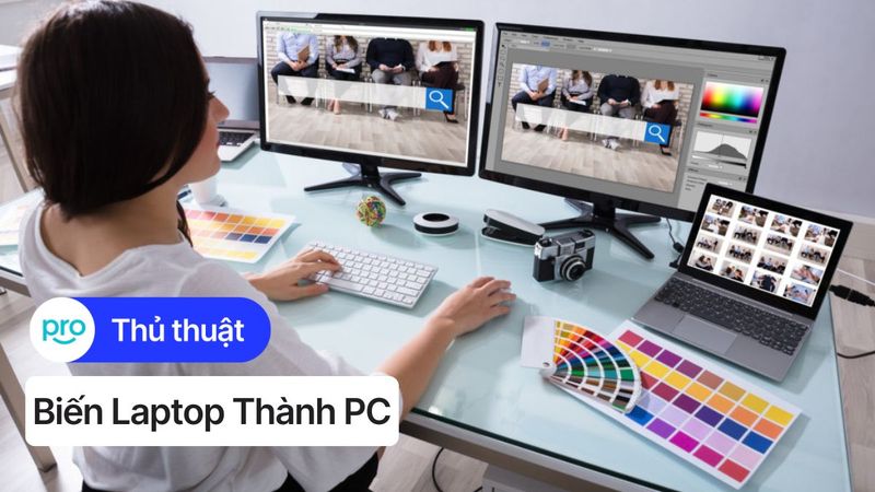 Biến laptop thành PC: Bí kíp tiết kiệm, hiệu quả!