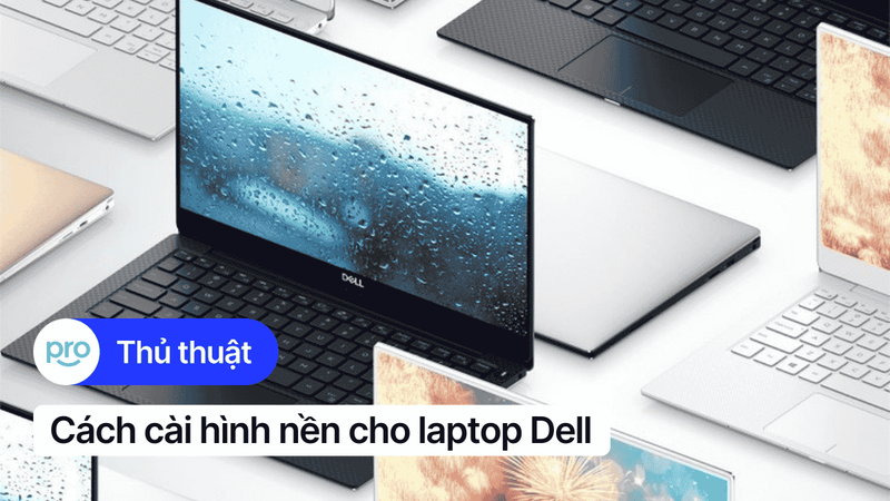 Cách cài hình nền laptop Dell trên Windows 7/8/10/11 chi tiết