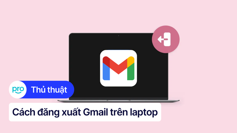 2 Cách đăng xuất Gmail trên laptop đơn giản và nhanh chóng