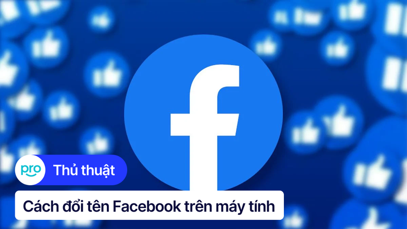 Cách đổi tên Facebook trên máy tính nhanh chóng, đơn giản