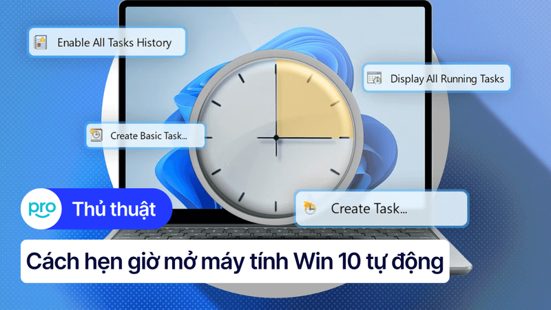 Cách hẹn giờ mở máy tính Win 10 tự động đơn giản nhất 2025