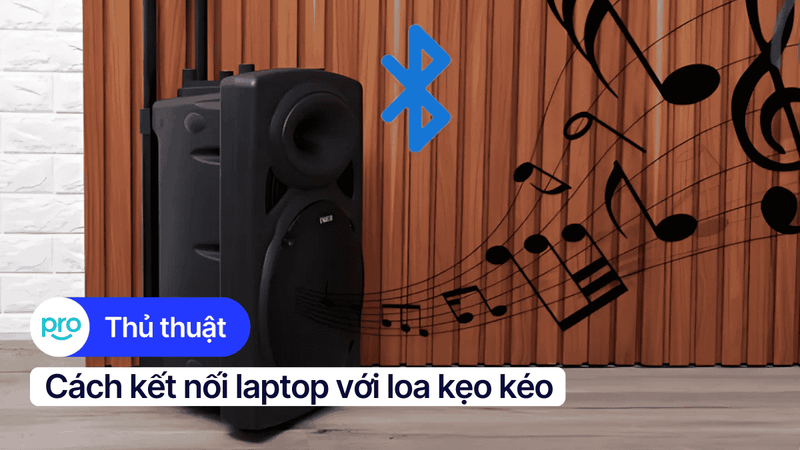 Cách kết nối laptop với loa kẹo kéo Bluetooth, dây AV/3.5mm