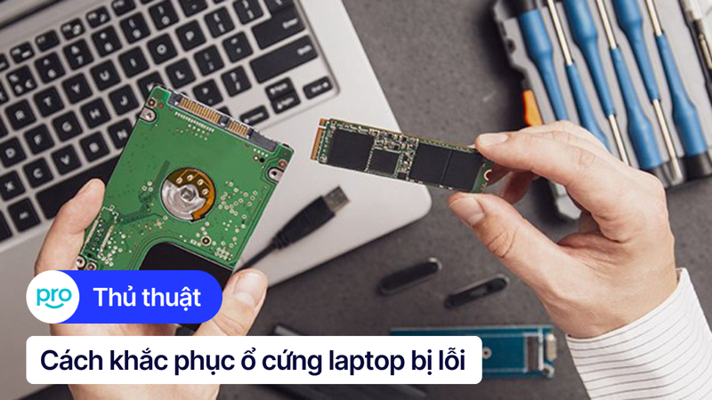 Cách khắc phục ổ cứng laptop bị lỗi chi tiết và hiệu quả