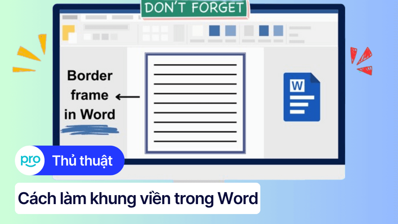 Cách làm khung viền trong Word đẹp, đơn giản, chi tiết nhất